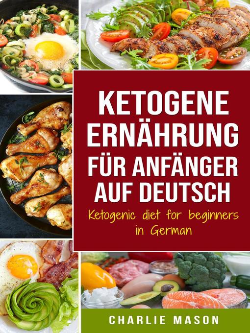 Title details for Ketogene Ernährung für Anfänger auf Deutsch/ Ketogenic diet for beginners in German by Charlie Mason - Available